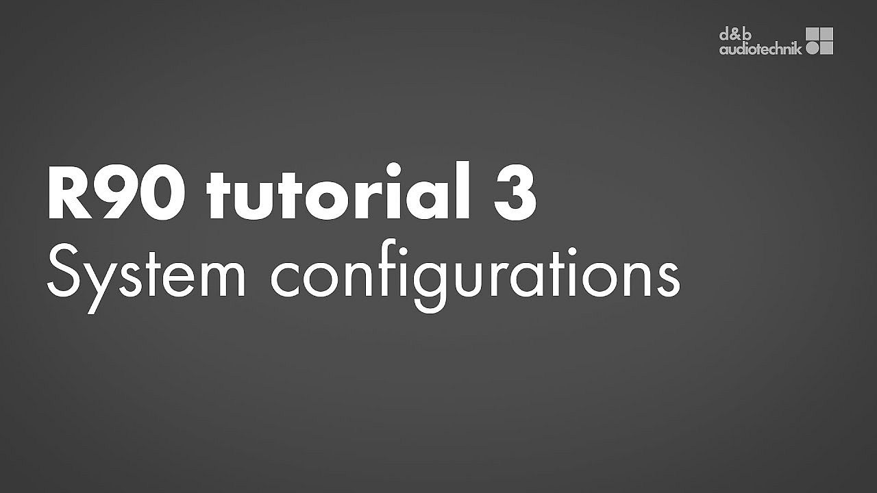R90 tutorial. 3. System configurations