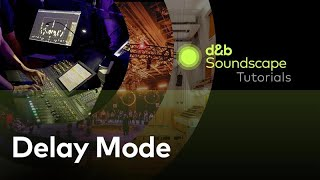 d&b Soundscape: Delay Mode